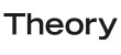 Theory